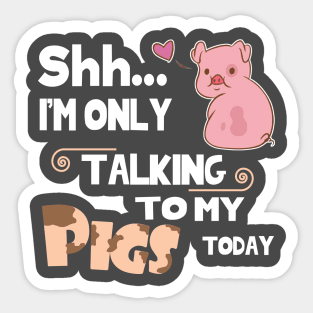 I'm only talking to my pig today. Sticker